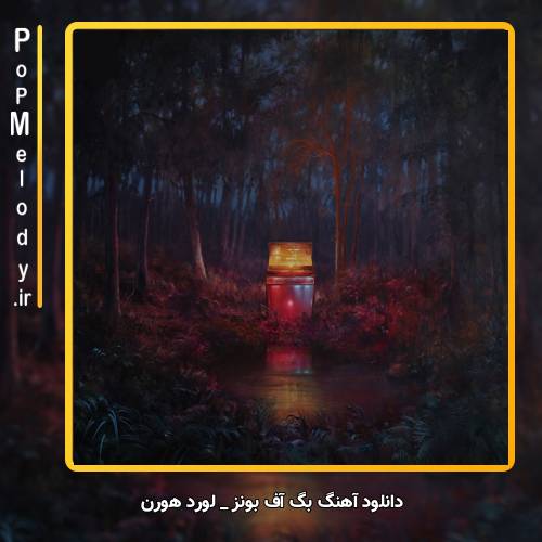 دانلود آهنگ لورد هورن / Lord Huron بگ آف بونز / Bag of Bones
